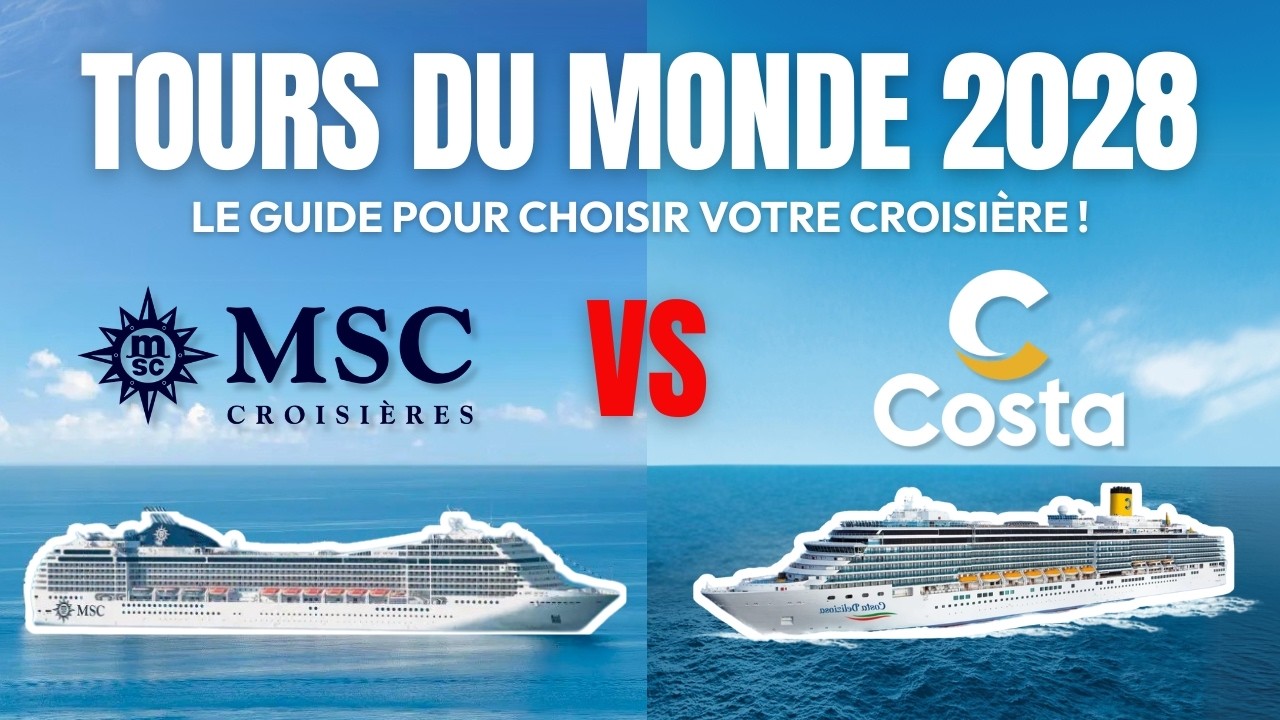 Quel Tour du Monde 2028 choisir entre MSC et Costa ? Le comparatif !