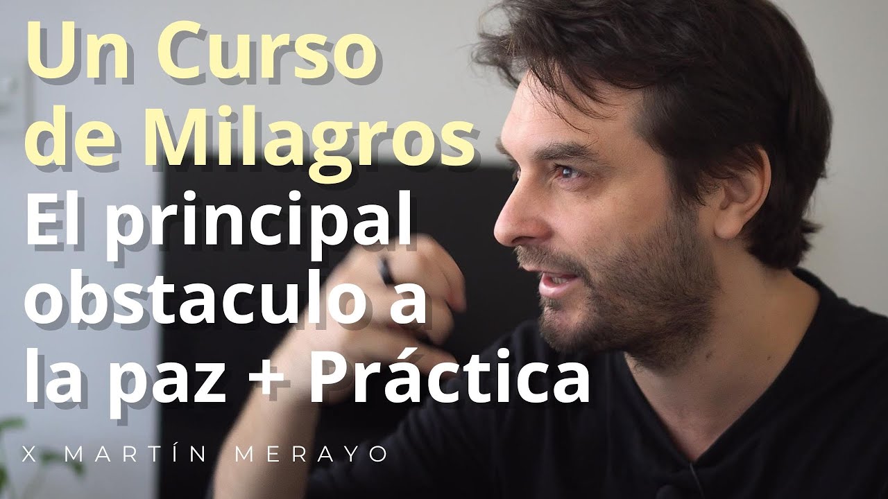 Un Curso de Milagros - El Principal obstáculo a la paz: El miedo a ...+ práctica guiada.