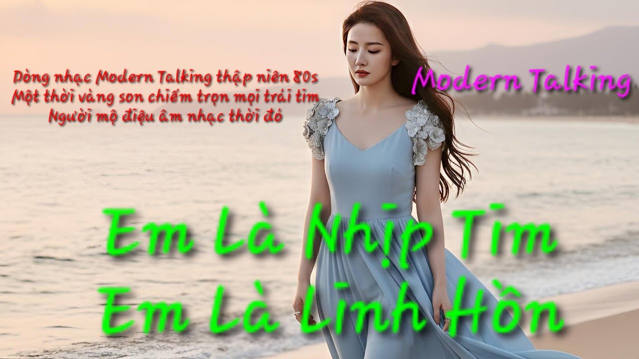 EM LÀ NHỊP TIM, EM LÀ LINH HỒN dòng nhạc Modern Talking thập niên 80s Một thời vàng son có 1 không 2
