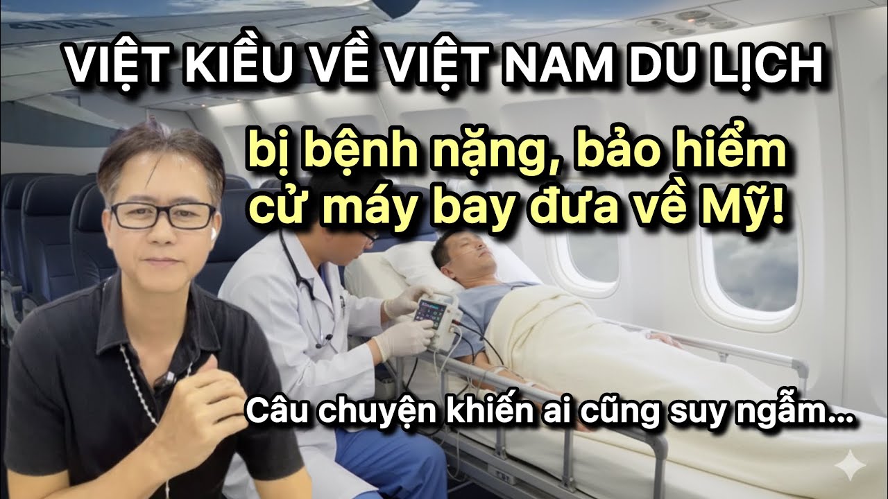 Việt Kiều về Việt Nam bị bệnh nặng – Bảo hiểm du lịch cử máy bay đưa về Mỹ cứu chữa