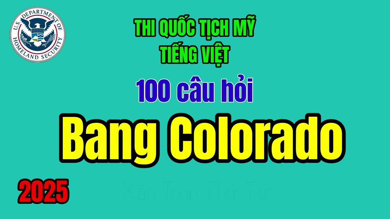 Bang Colorado - 100 Câu Hỏi Thi Quốc Tịch Mỹ bằng Tiếng Việt 2025 - Xáo Trộn Thứ Tự