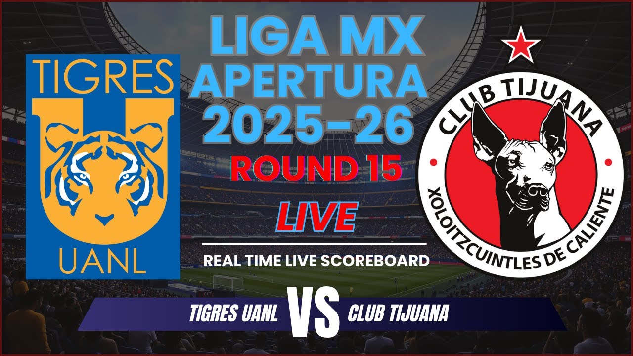 Tigres UANL vs Club Tijuana Live Scores | 2025 Liga MX - Apertura - Round 15