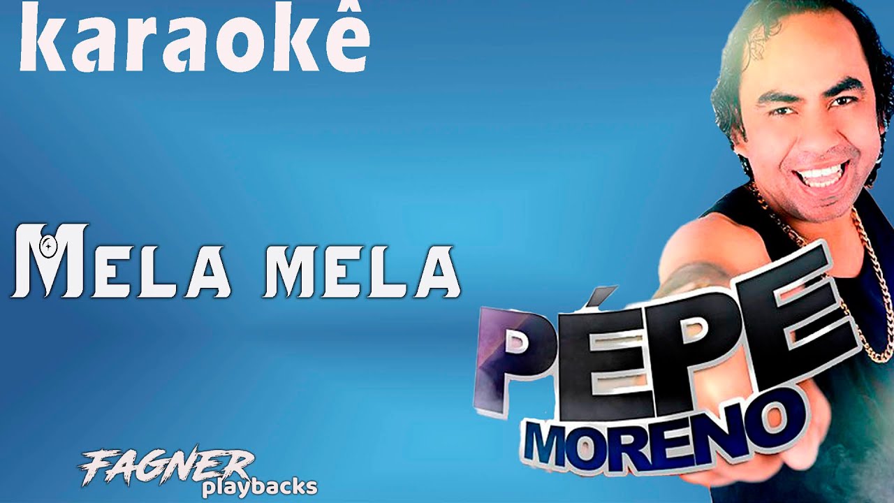 KARAOKÊ - MELA MELA  - RITMO - PEPE MORENO