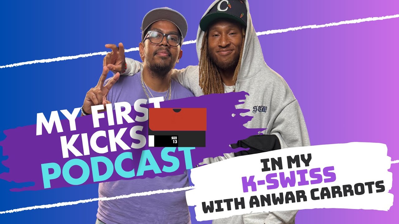 In My KSWISS with Anwar Carrots | My First Kicks Podcast Ep. 236