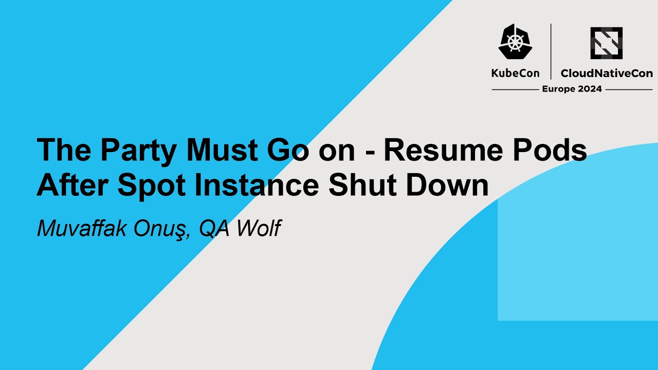 The Party Must Go on - Resume Pods After Spot Instance Shut Down - Muvaffak Onuş, QA Wolf