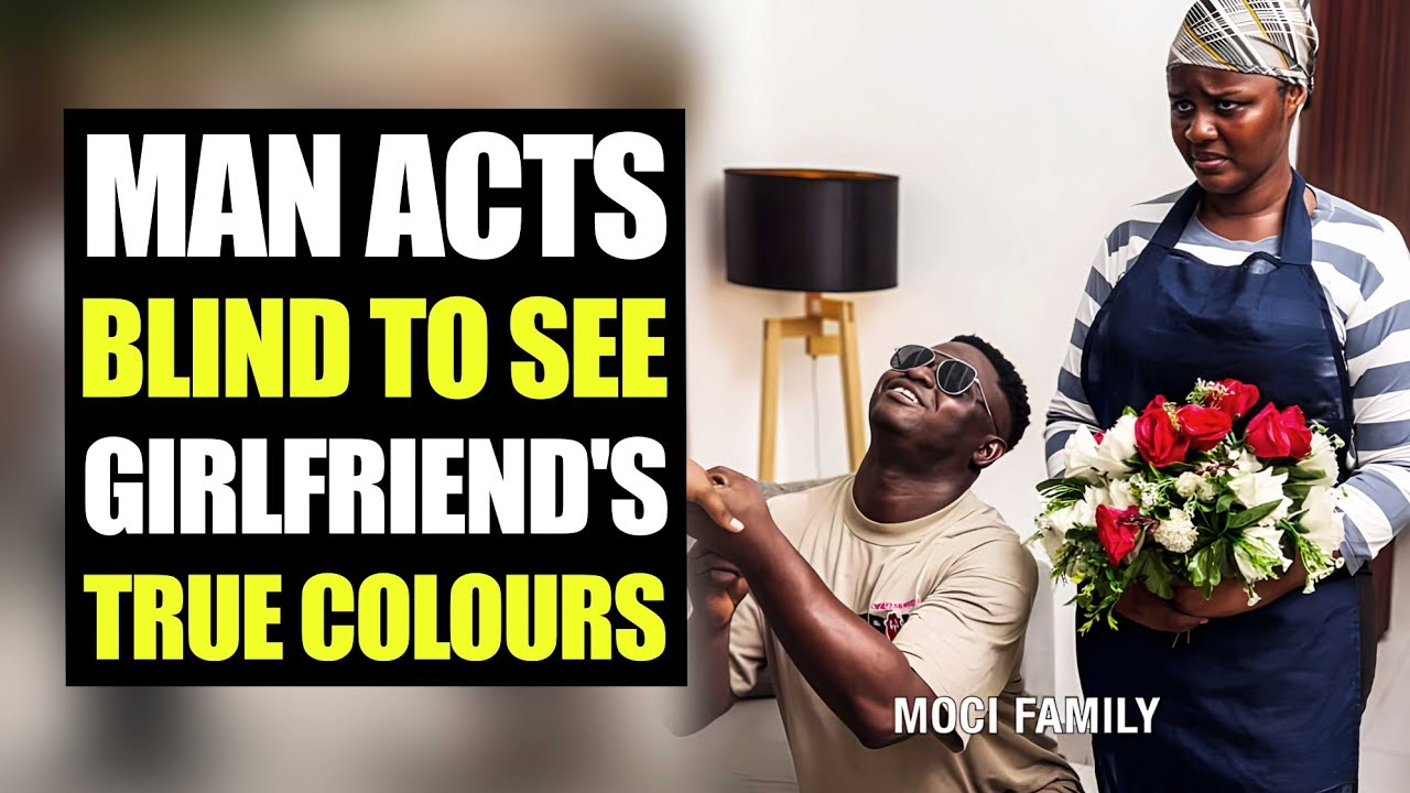 Man Acts Blind To See Girlfriend's True Colours | Moci Family