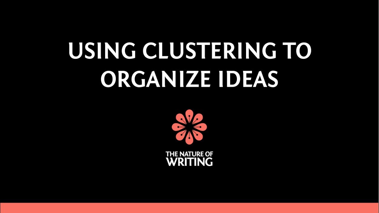 How To Use Clustering To Organize Ideas | Essay Writing