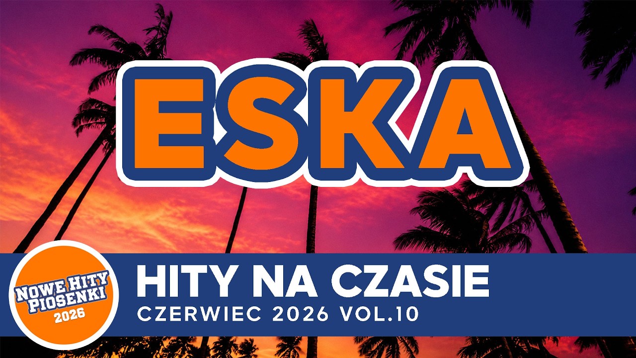 ESKA Hity na Czasie 🌞 Czerwiec 2026 &ndash; oficjalny mix Radia ESKA
