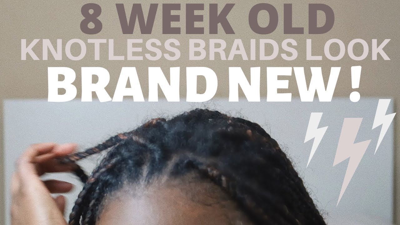 I'VE HAD MY KNOTLESS BRAIDS FOR 8 WEEKS AND HERE'S HOW THEY LOOK!