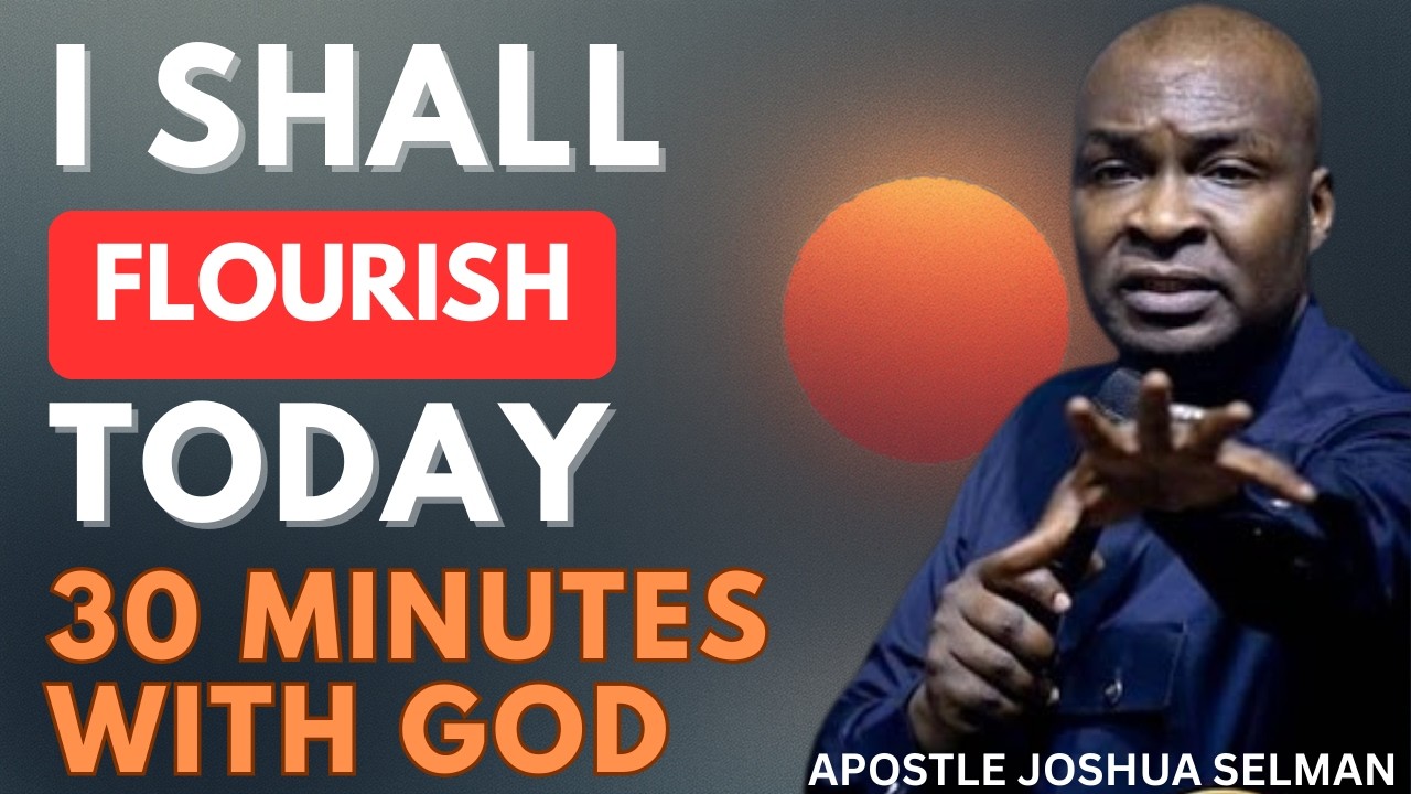 I SHALL FLOURISH TODAY | APOSTLE JOSHUA SELMAN