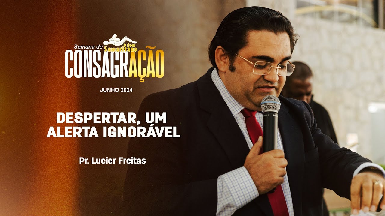 Despertar, um alerta Ignorável | Pr. Lucier Freitas | Semana de Consagração