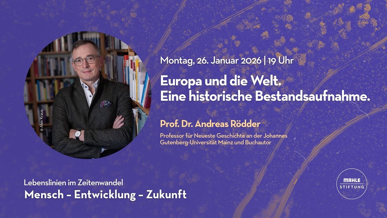 Prof. Dr. Andreas Rödder: Europa und die Welt.  Eine historische Bestandsaufnahme.