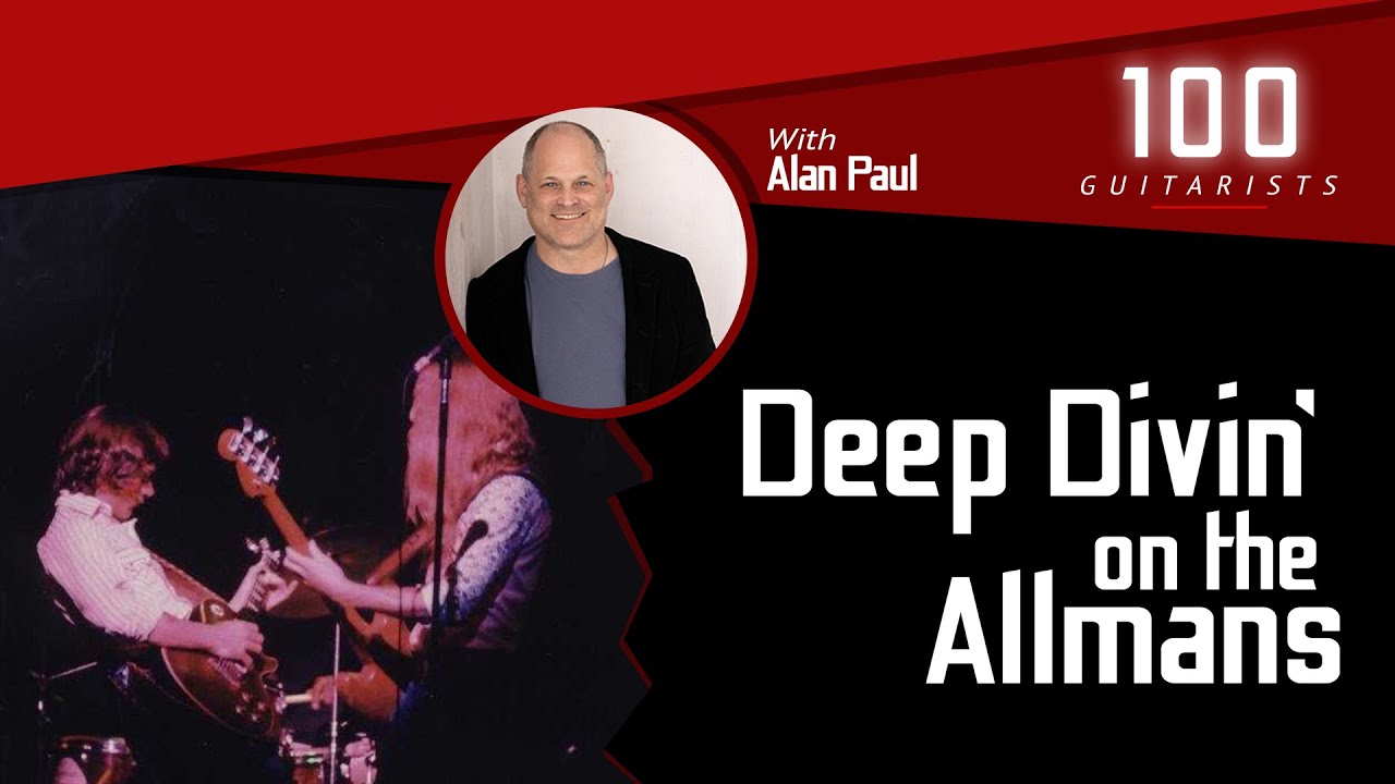 Deep Divin’ on the Allmans with Alan Paul | 100 Guitarists Podcast