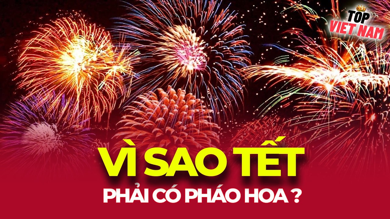 VÌ SAO TẾT PHẢI CÓ PHÁO HOA ?