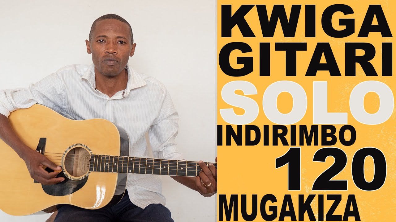 KWIGA GUCURANGA SOLO KURI GITARI, INDIRIMBO 120 MUGUSHIMISHA
