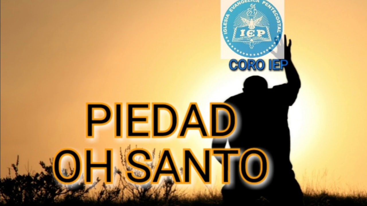 PIEDAD OH SANTO- CORO IEP
