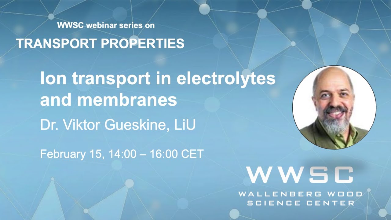 WWSC series on transport properties: Ion transport in electrolytes and membranes,Viktor Gueskine,LiU