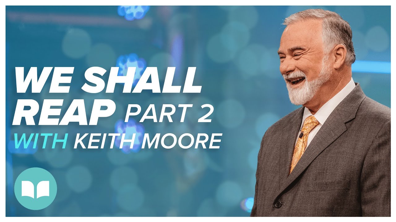 We Shall Reap 2 | Keith Moore | Vision 2023 | LW
