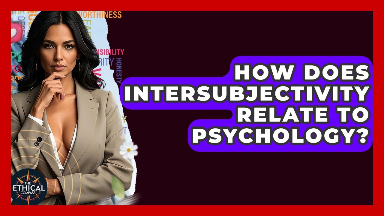 How Does Intersubjectivity Relate To Psychology? - The Ethical Compass