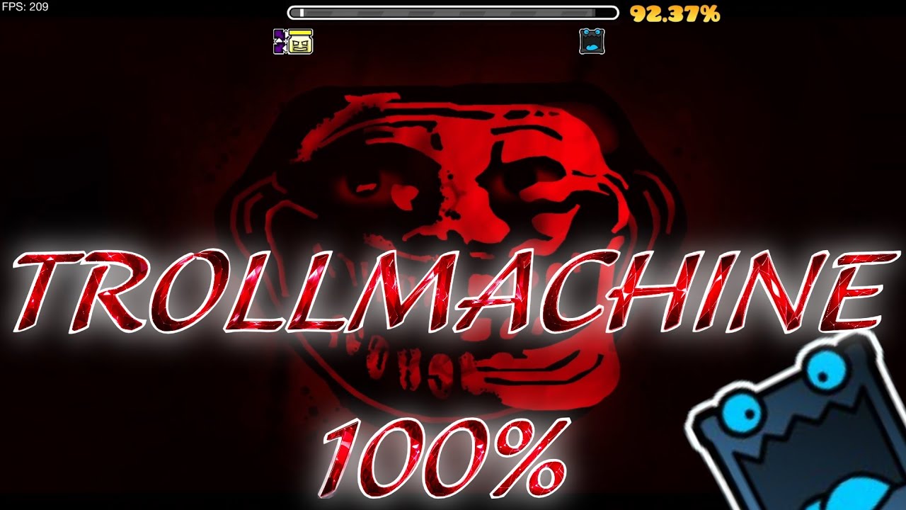 Trollmachine 100% WOUHOUUUUUUUU (1er extreme demon)