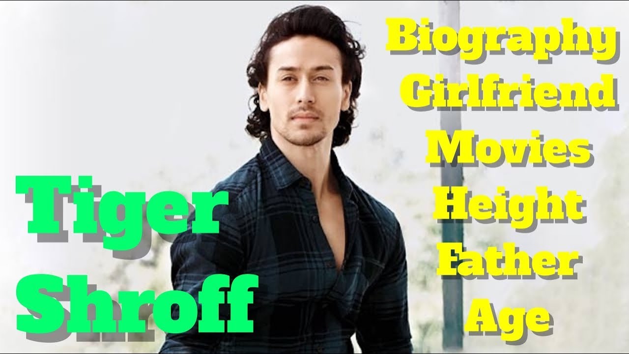 Tiger Shroff Biography | Age | Height | Father | Girlfriend and Movies