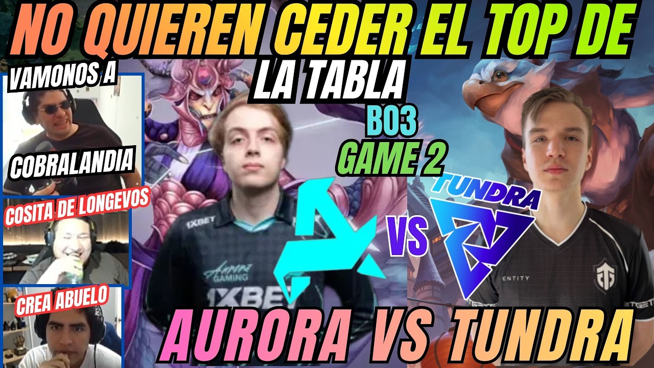 NO QUIEREN CEDER EL TOP DE LA TABLA - AURORA VS TUNDRA - GAME 2 -B03 - DIA 8 - DREAMLEAGUE - DOTA 2