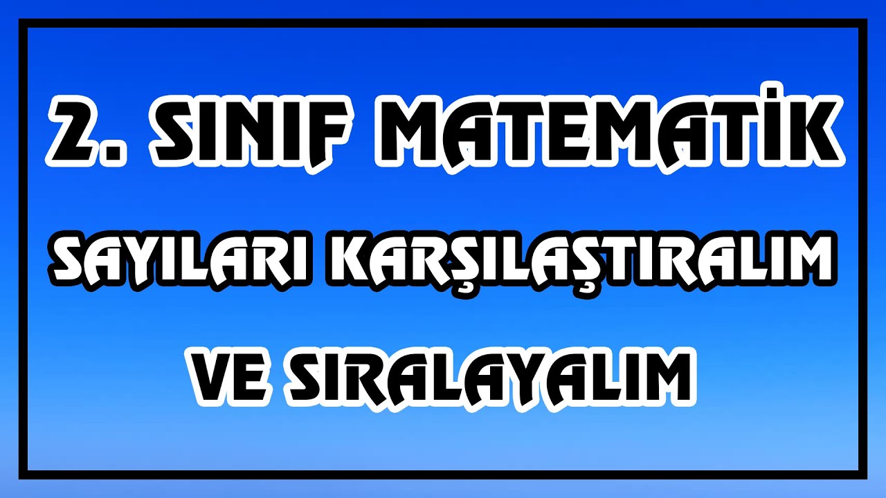 2. Sınıf Matematik - Sayıları Karşılaştıralım ve Sıralayalım | Canlı ve Ayrıntılı Anlatım