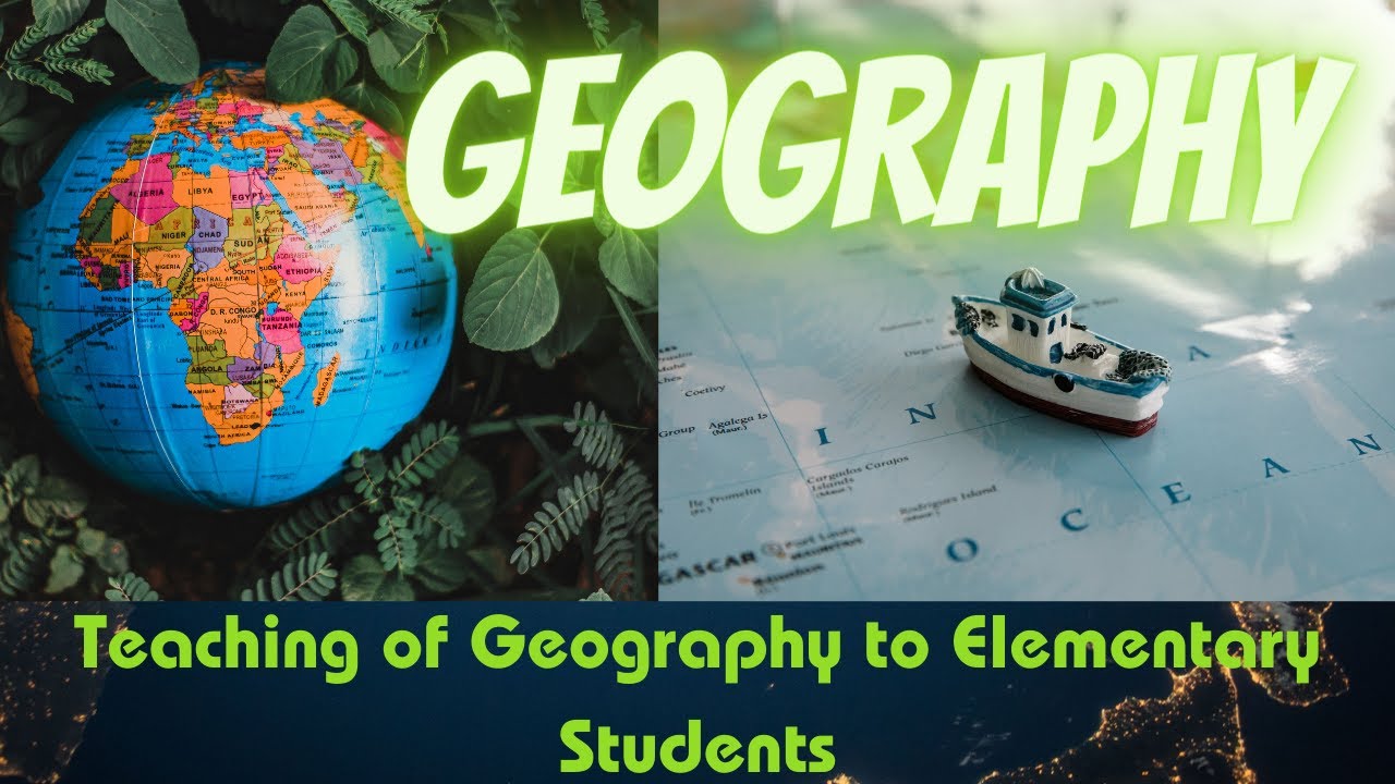 Tips to teach Geography Primary to Elementary level