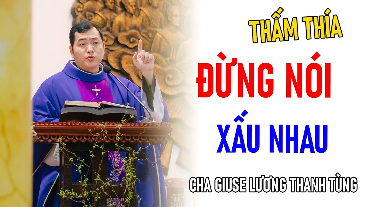 TIN MỚI! CHA GIUSE LƯƠNG THANH TÙNG CHIA SẺ VỀ ĐỪNG NÓI XẤU NHAU