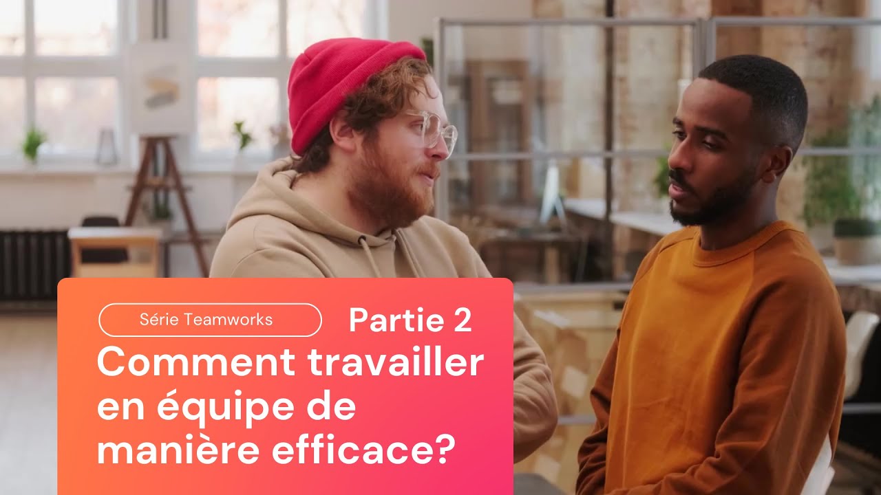 Comment fonctionnent les équipes efficaces ?  Partie 2