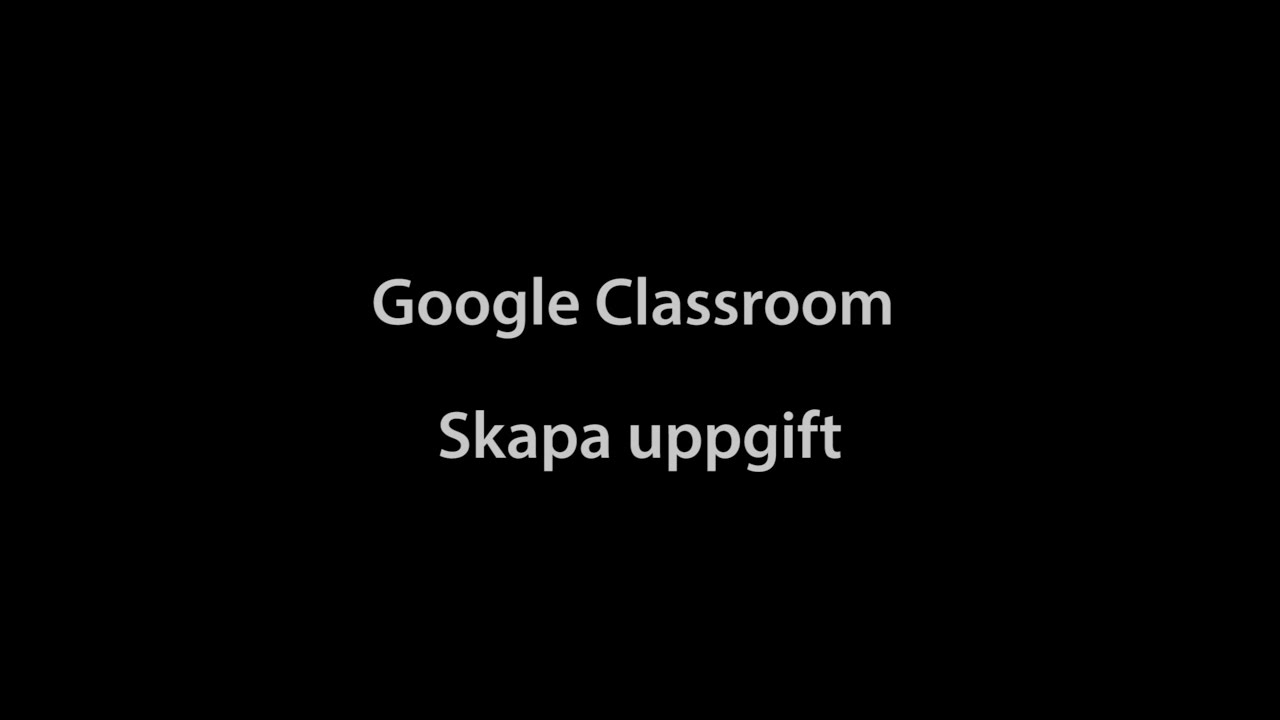 Google Classroom -  Skapa uppgift