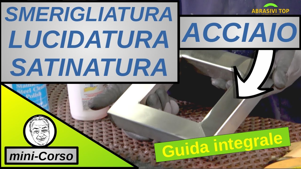 MiniCorso - La guida integrale sulla SMERIGLIATURA, LUCIDATURA e SATINATURA dell'ACCIAIO