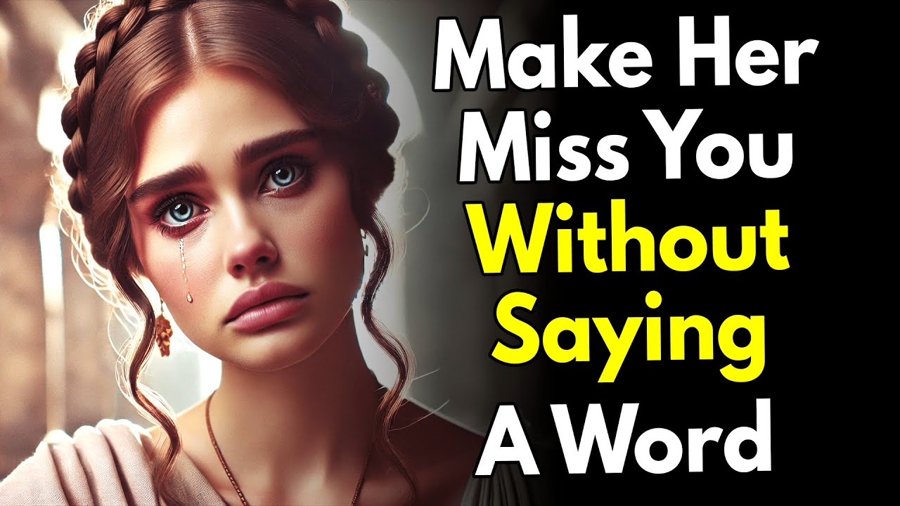 Make Her Miss You Without Saying a Word ~Stoic Psychology Tactic