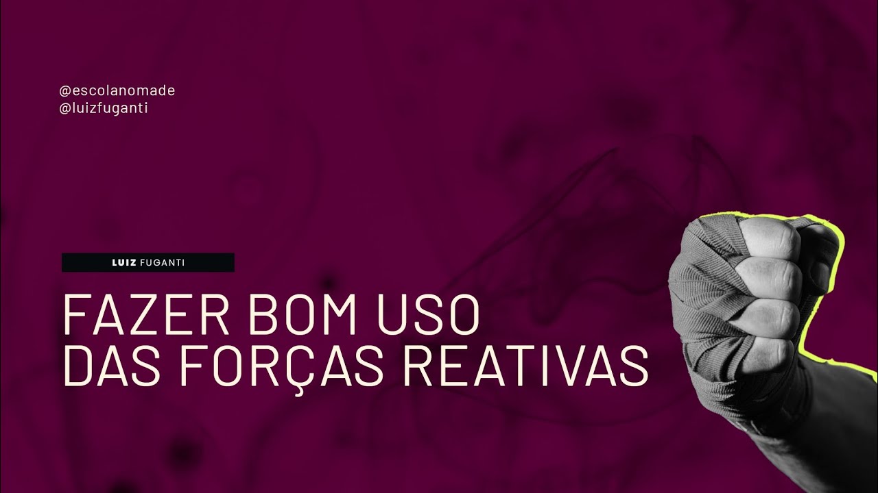 Fazer Bom Uso das Forças Reativas