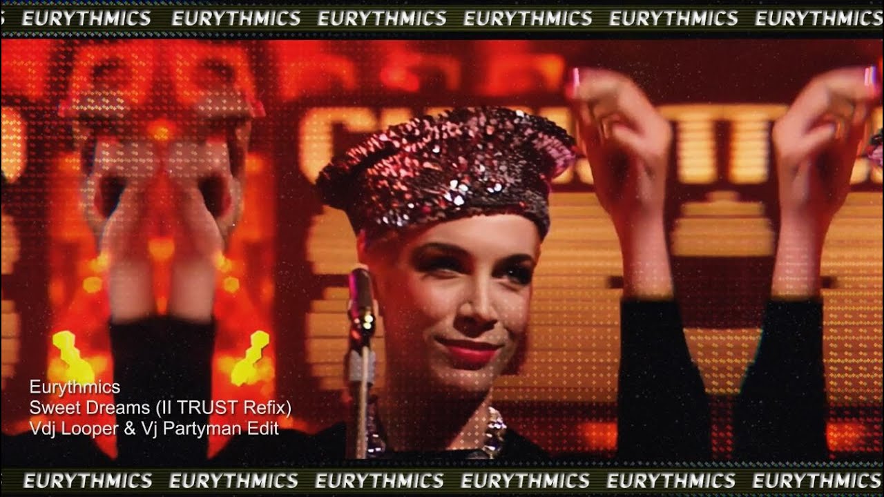 Eurythmics - Sweet Dreams ( II TRUST Refix )(Vdj Looper & Vj Partyman Edit) 80s Music Video Djs