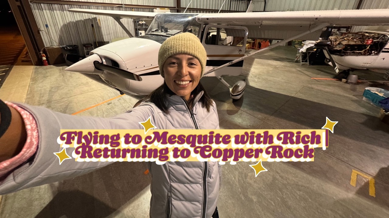 Flying to Mesquite with Rich | Returning to Copper Rock