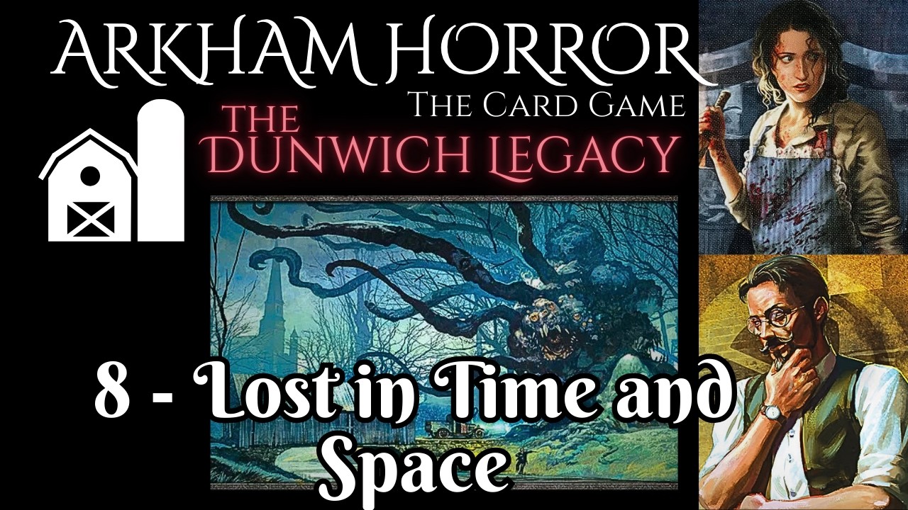Dunwich Legacy #8 - Lost in Time and Space (Finale) - Arkham Horror: The Card Game