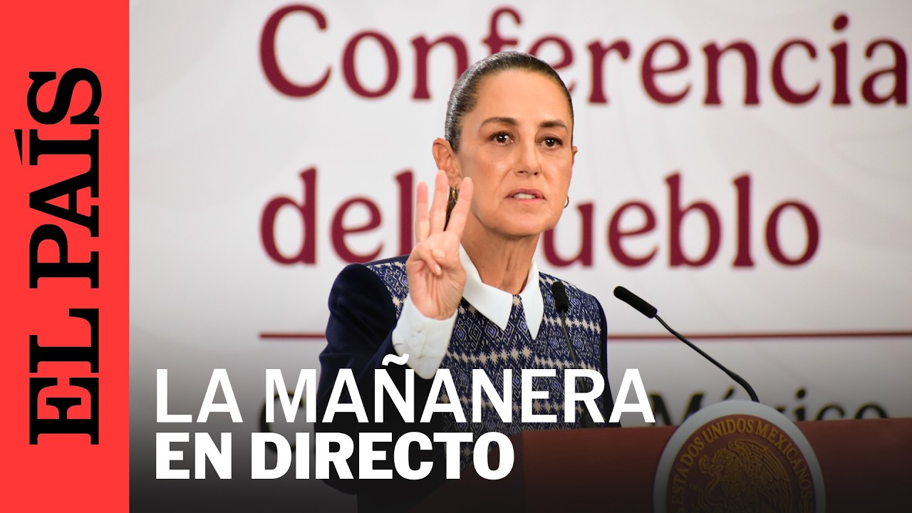 DIRECTO | La presidenta Claudia Sheinbaum ofrece su conferencia de prensa diaria | EL PA&Iacute;S