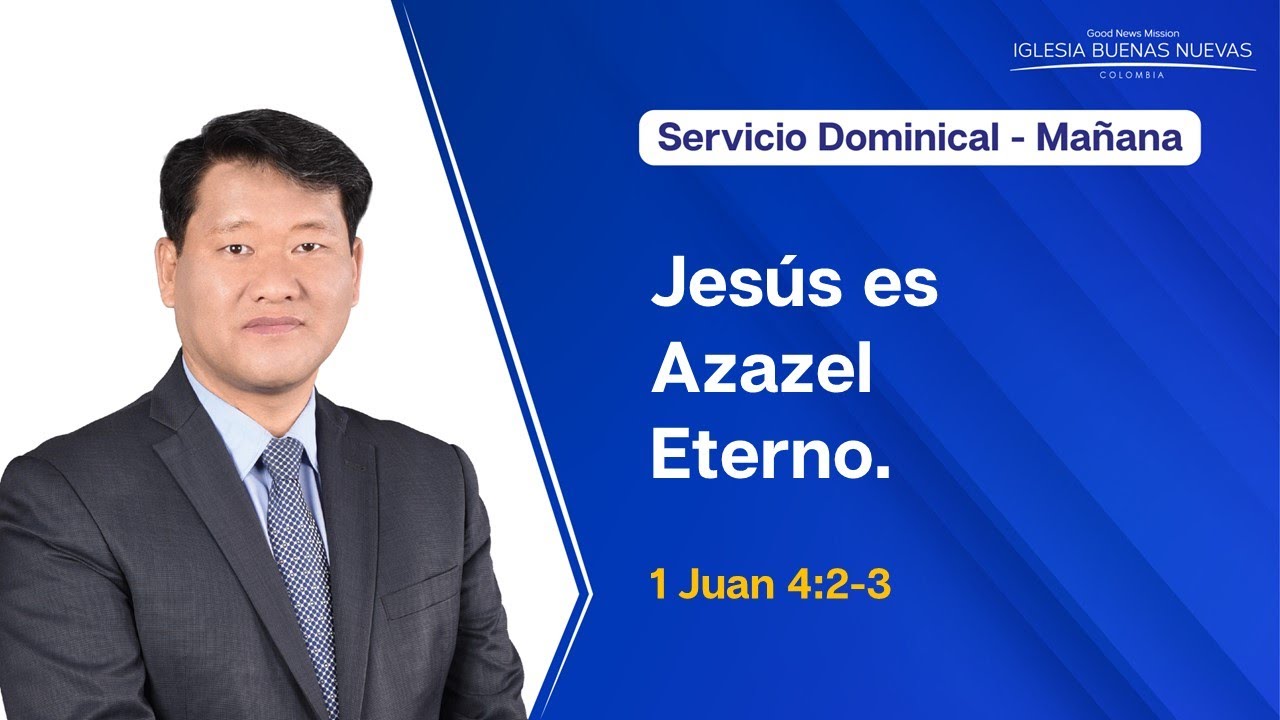 07.12.2025 l Jesús es Azazel Eterno. l 1 Juan 4:2-3
