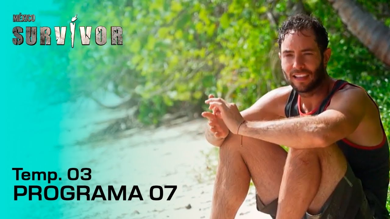 PROGRAMA 07: &iexcl;Luchar con GANAS por la PASTA! | TEMP. 03 (2022) | SURVIVOR M&Eacute;XICO