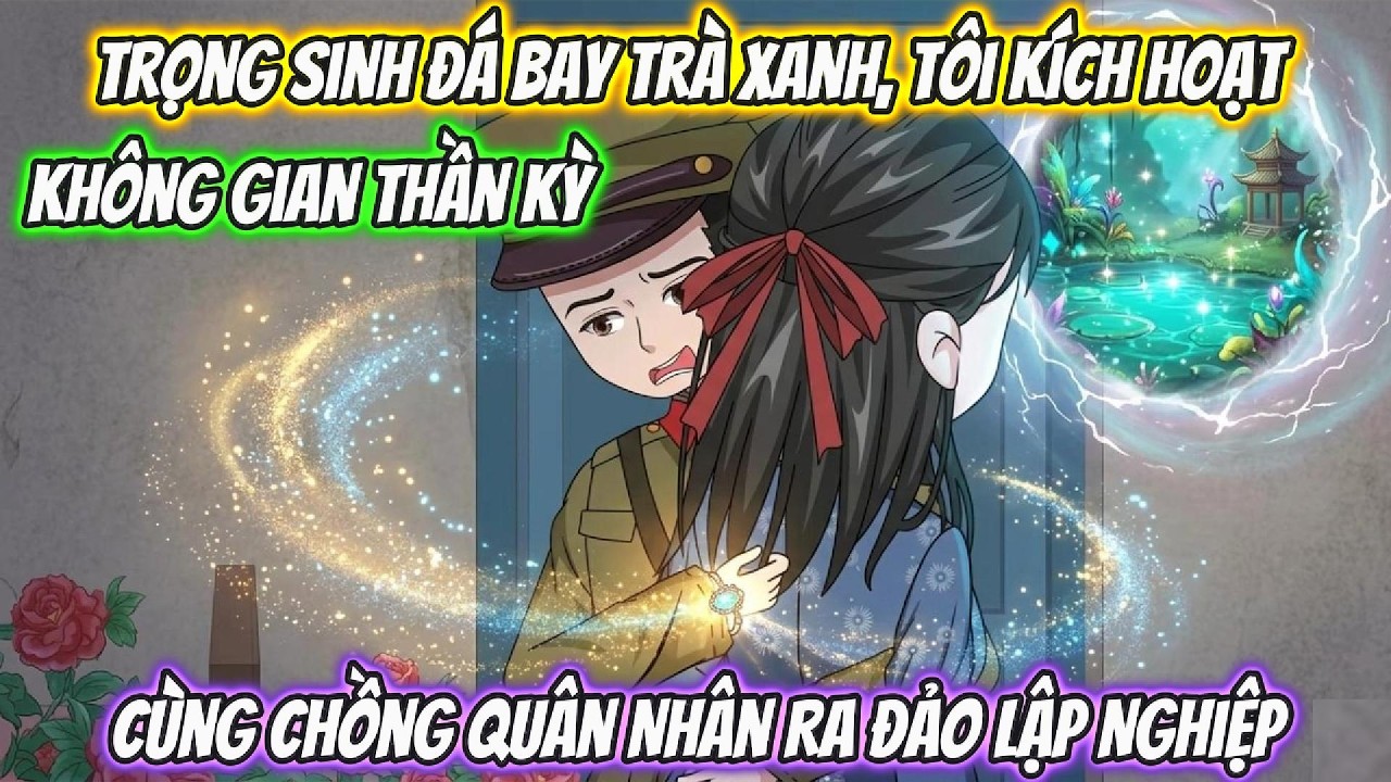 Trọng Sinh Đá Bay Trà Xanh, Tôi Kích Hoạt Không Gian Thần Kỳ Cùng Chồng Quân Nhân Ra Đảo Lập Nghiệp