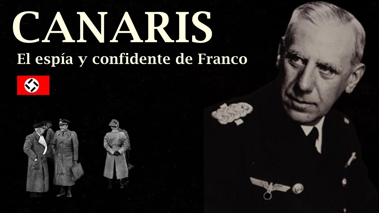 WILHELM CANARIS; El espía y confidente de Francisco FRANCO y su relación con España. By TRU