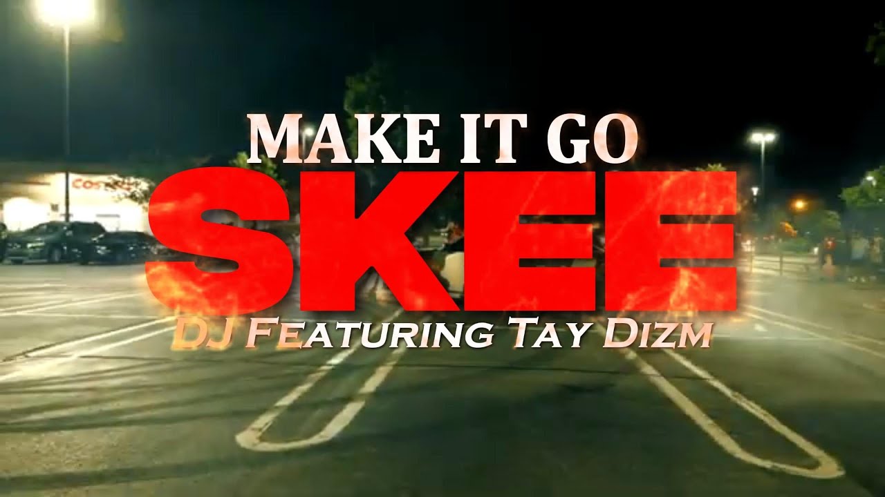DJ x Tay Dizm - Make It Go Skee