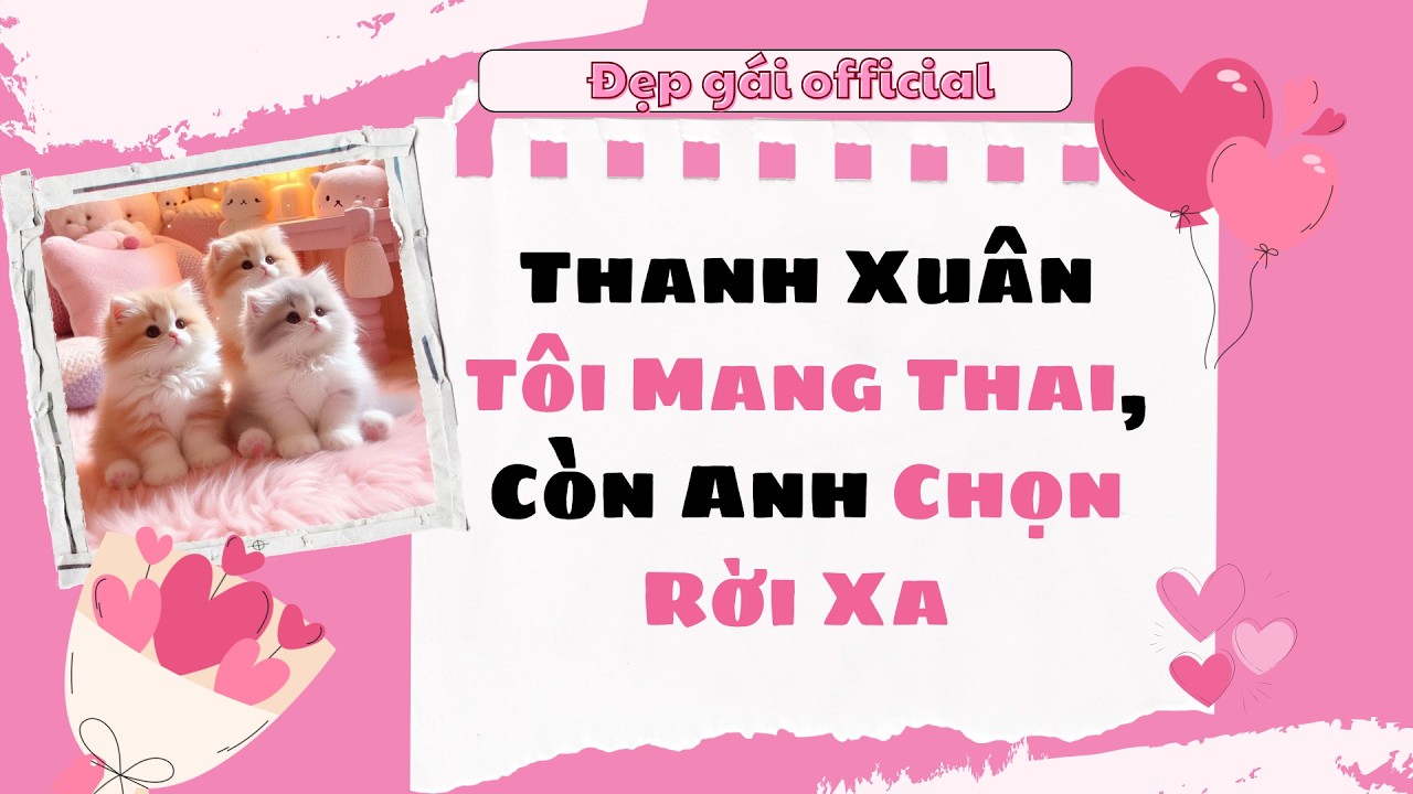 [ Full Audio ] | Đẹp Gái Official số 152 | Thanh Xuân Tôi Mang Thai, Còn Anh Chọn Rời Xa