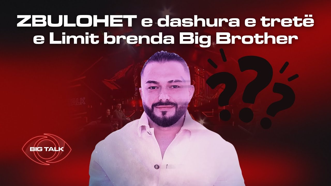 ZBULOHET e dashura e tretë e Limit brenda Big Brother