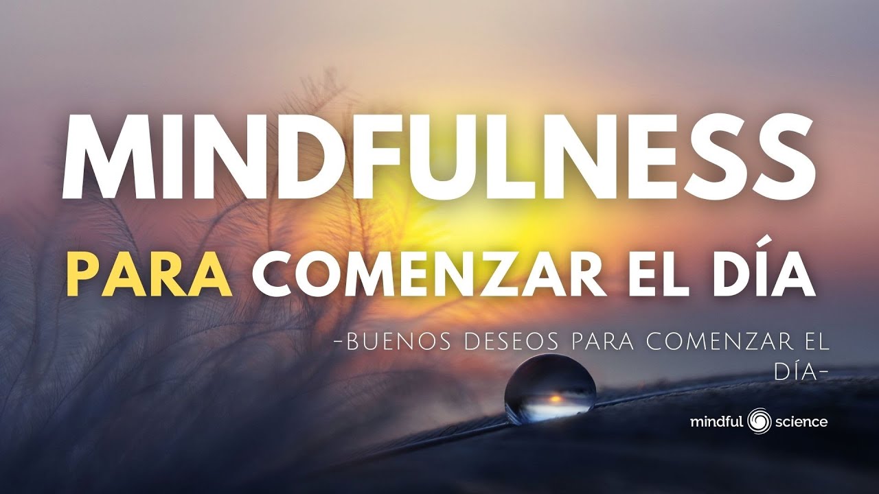MINDFULNESS PARA COMENZAR EL DÍA~Mindfulness~Buenos deseos 💙 Visualización Guiada