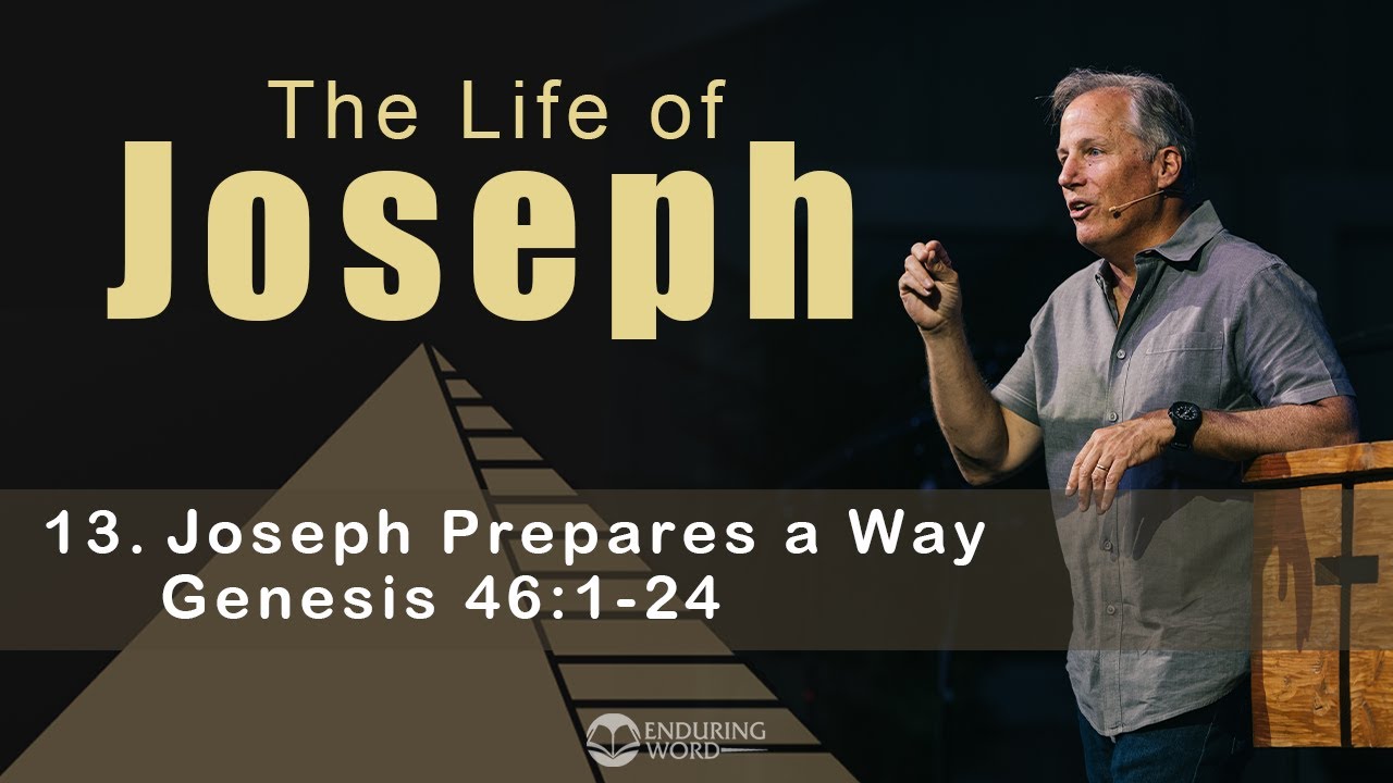 Life of Joseph: Joseph Prepares a Way - Genesis 46:1-24