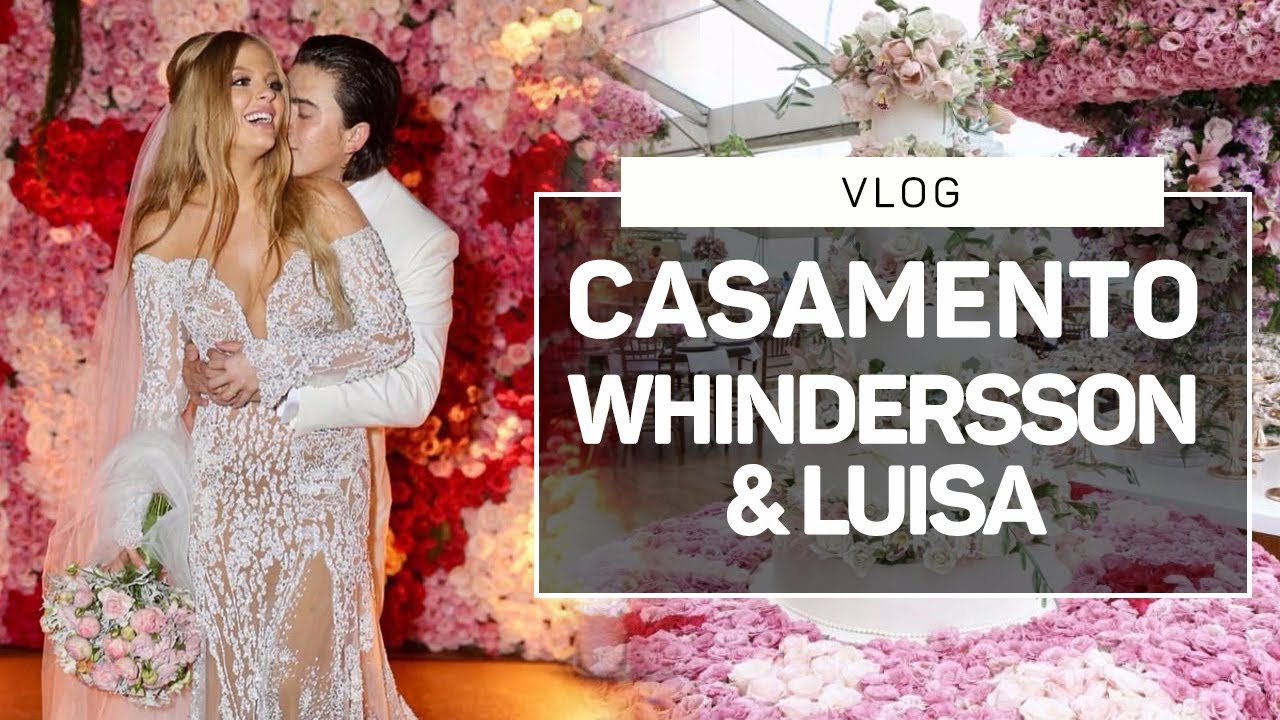 CASAMENTO DO WHINDERSSON e LUISA VLOG