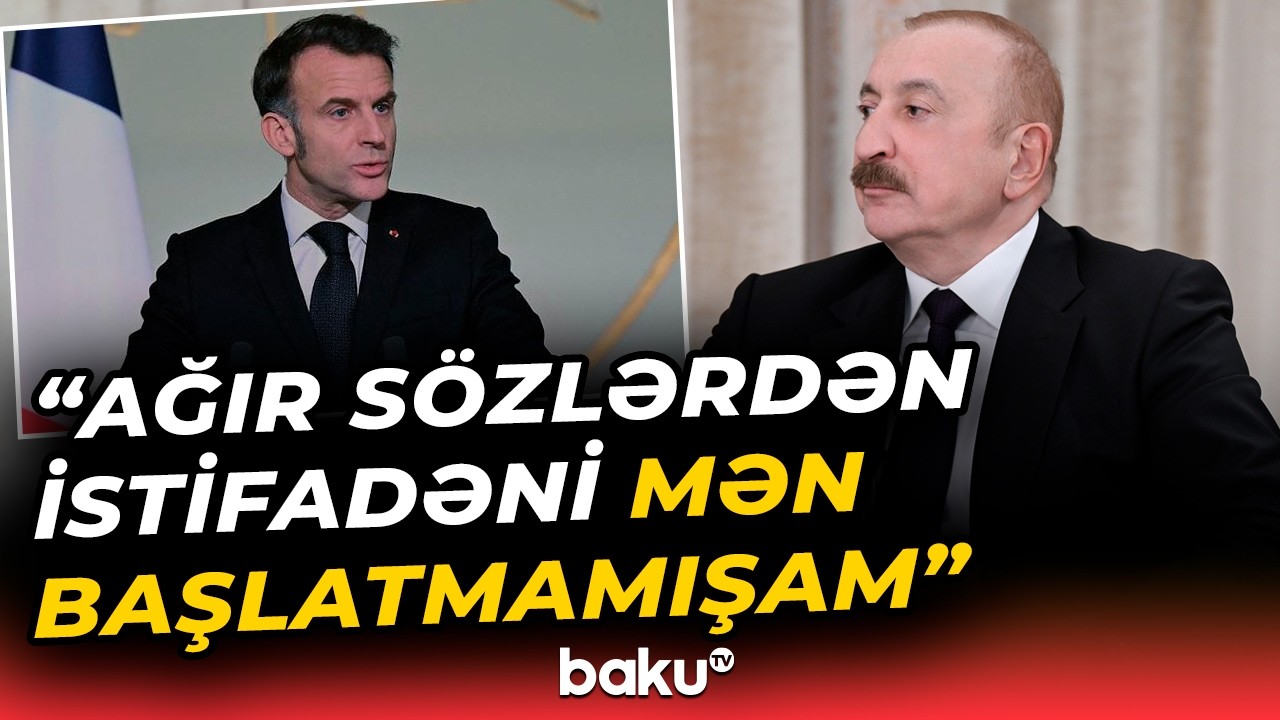 Prezidentdən diqqətçəkən açıqlama | Fransa ilə yaranan problemlərin kökündə dayananlar - Baku TV