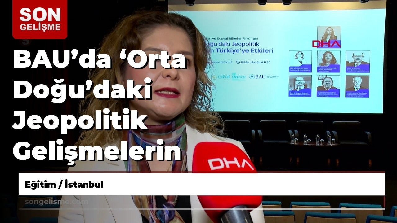 BAU’da ‘Orta Doğu’daki Jeopolitik Gelişmelerin Türkiye’ye Etkileri’ paneli düzenlendi